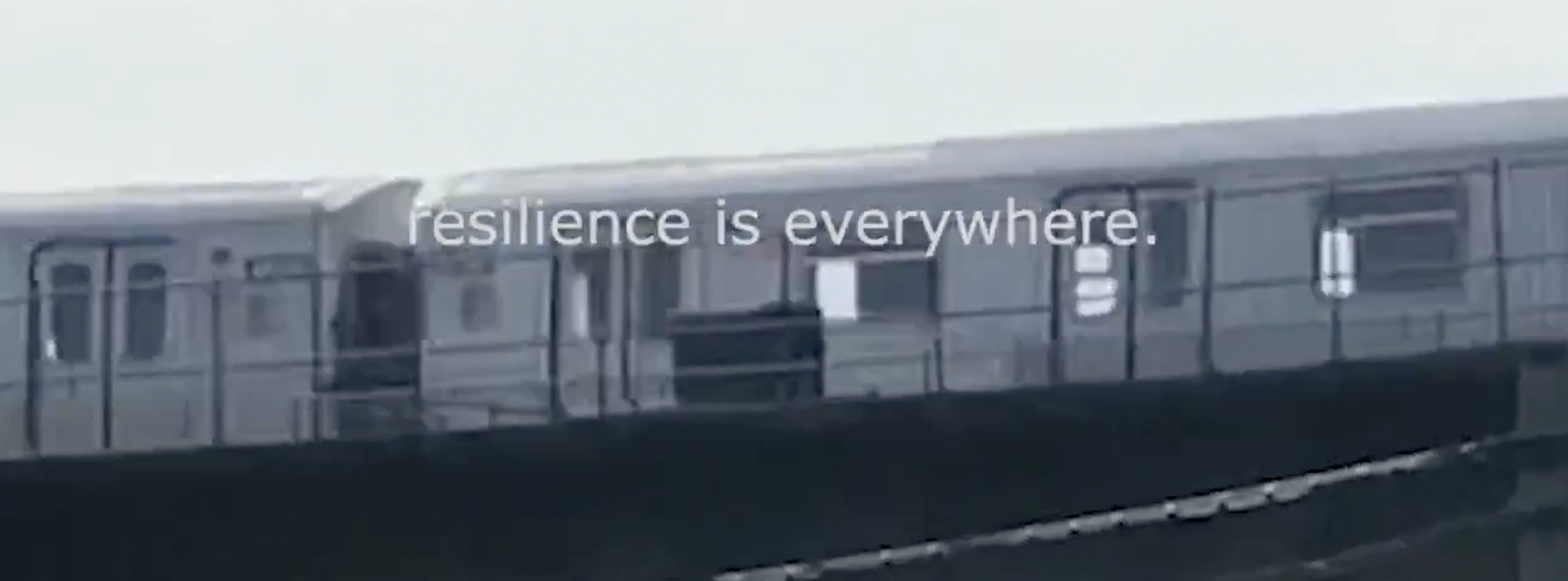 Header Video screenshot of a subway car ona bridge with text overlay that reads resilience is everywhere