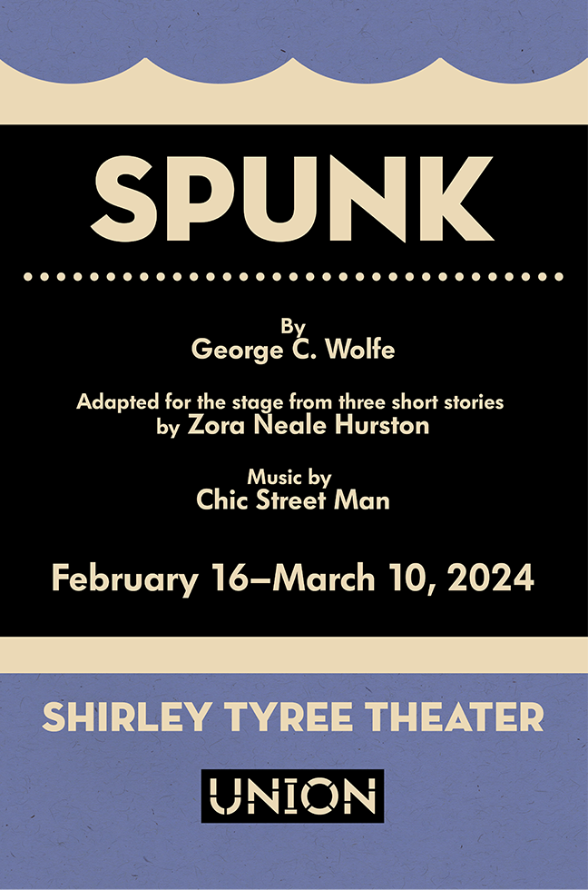 Spunk Poster by George C Wolfe Adapted for the stage from three short stories by Zora Neale Hurston Music by Chic Street Man February 16 March 10